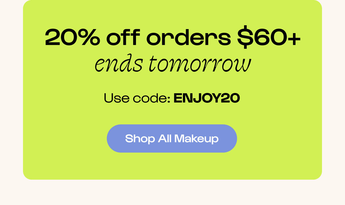 Shop all makeup. 20% off ENJOY20