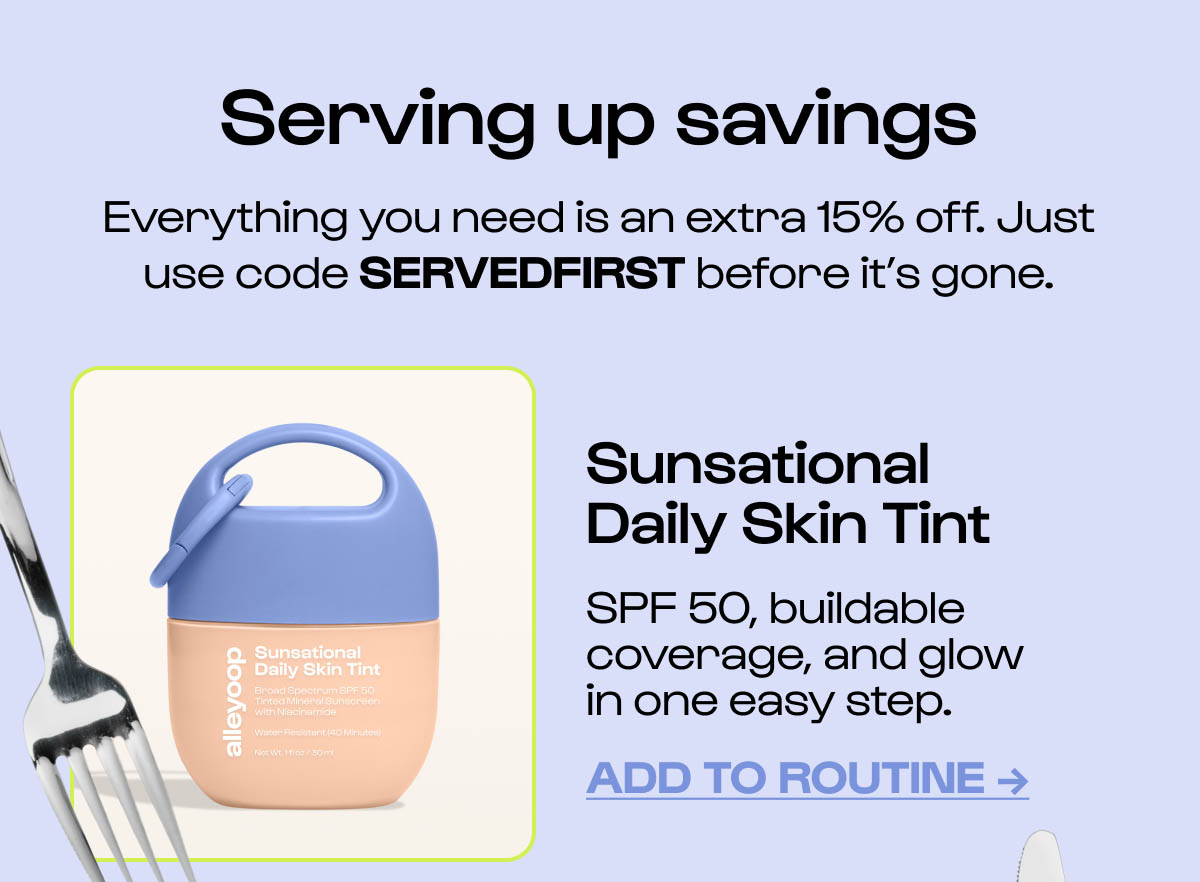 Serving up savings. Everything you need is an extra 15% off. Just use code SERVEDFIRST before it's gone.