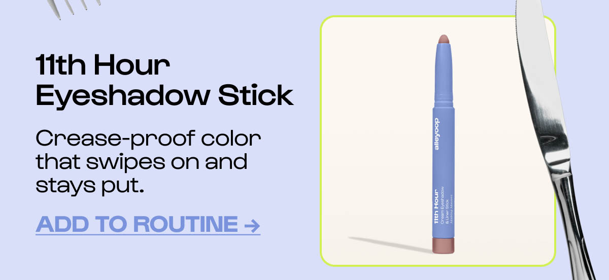 11th Hour Eyeshadow Stick. Crease-proof color that swipes on and stays put