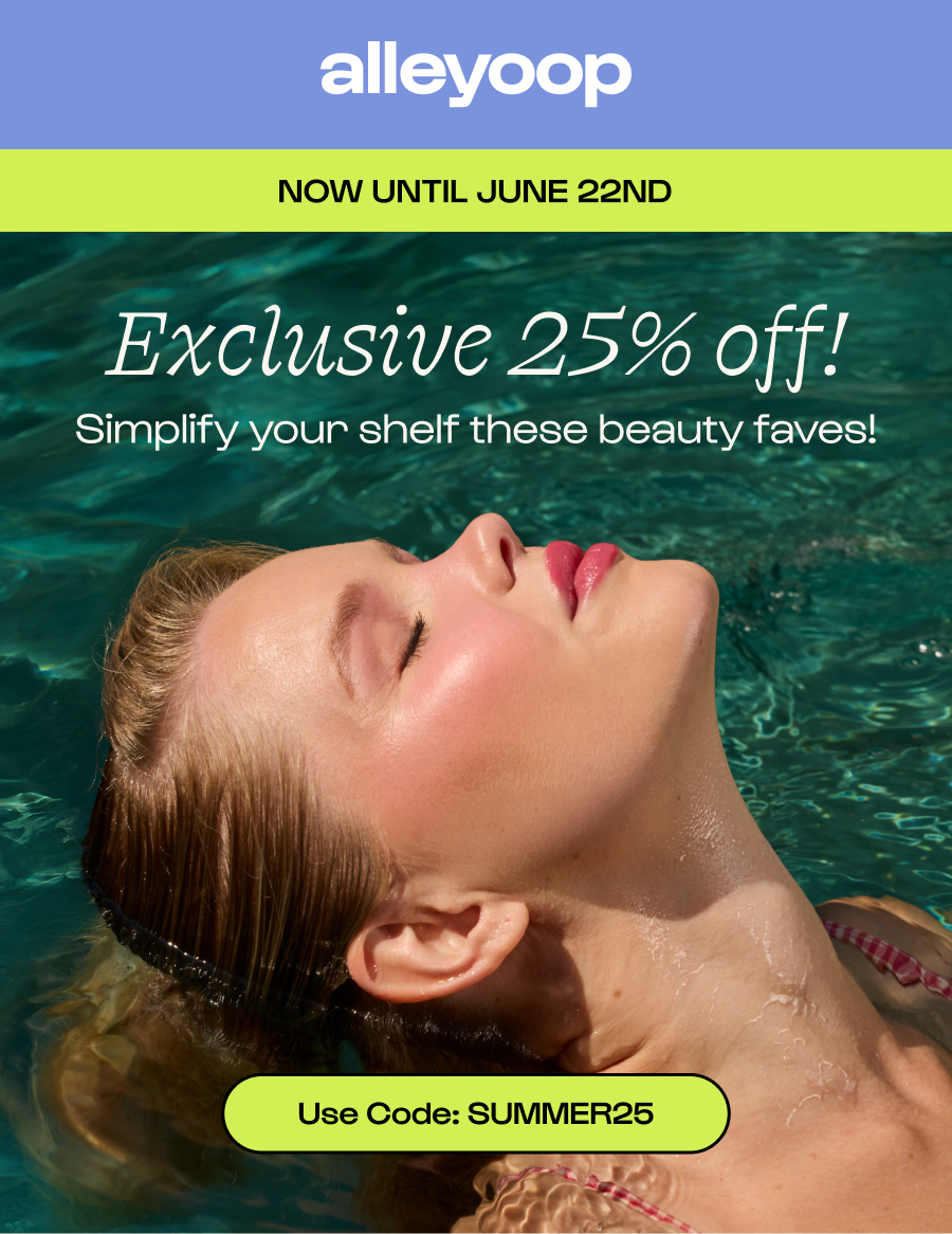 Alleyoop - Now until June 23rd - Exclusive 25% off! Simplify your shelf these beauty faves! - Click to use code: SUMMER25