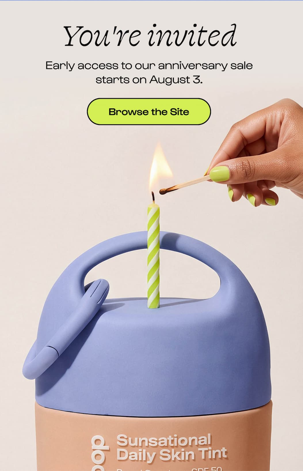 You're invited - early access to our anniversary sale starts on August 3. Browse the site.