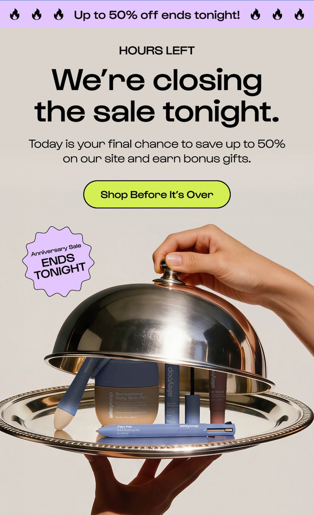 Today is your final chance to save up to 50% on our site and earn bonus gifts. Shop before it's over.
