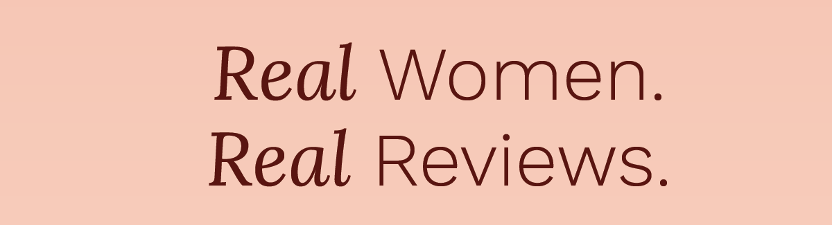 Real Women. Real Reviews.
