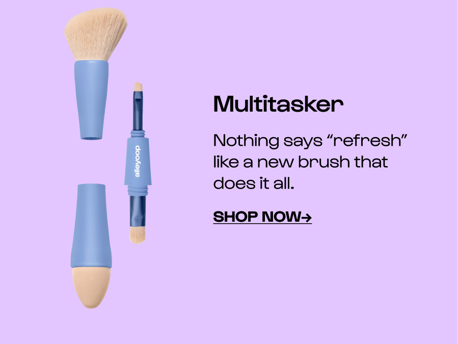 Multitasker Nothing says “refresh” like a new brush that does it all. Click to Shop NOW→