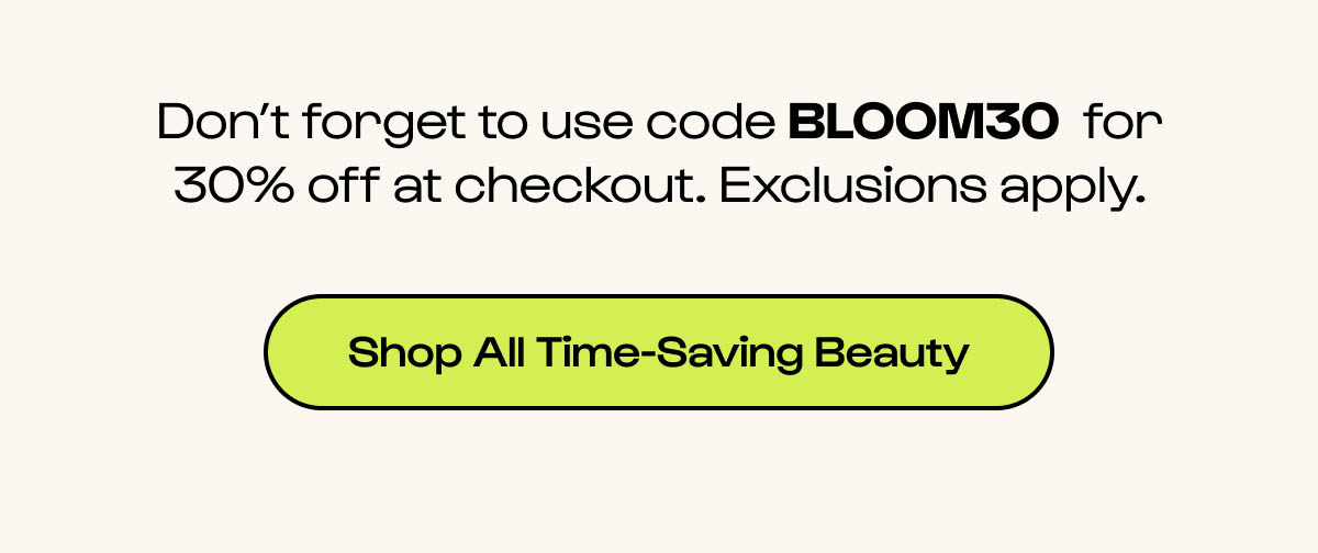 Use code BLOOM30 for 30% off