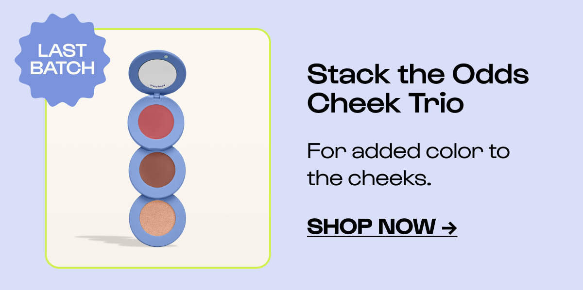Stack the Odds Cheek Trio - last chance!
