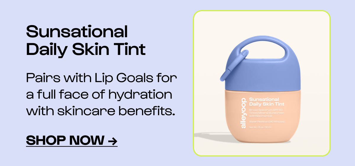 Sunsational Skin Tint pairs well with Lip Goals for a full face of hydration with skincare benefits.