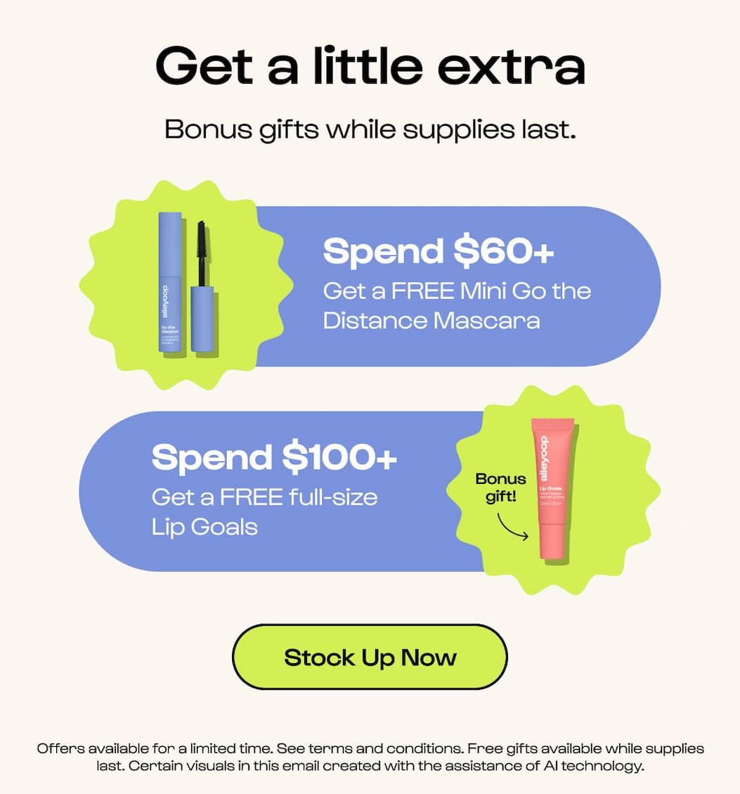 Get a little extra - bonus gifts while supplies last.