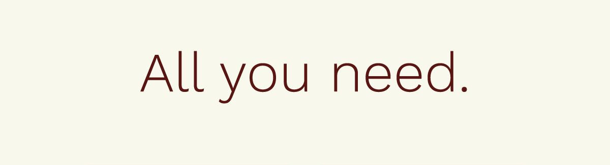 All you need.