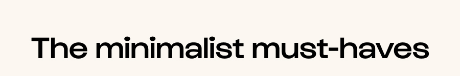 The minimalist must-haves