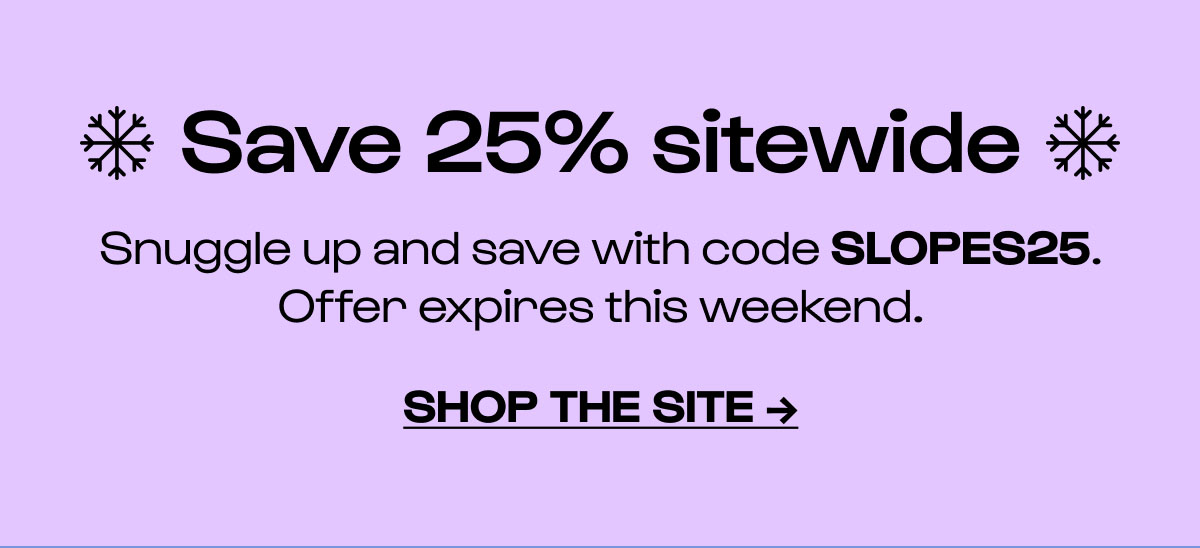 25% off with code SLOPES25