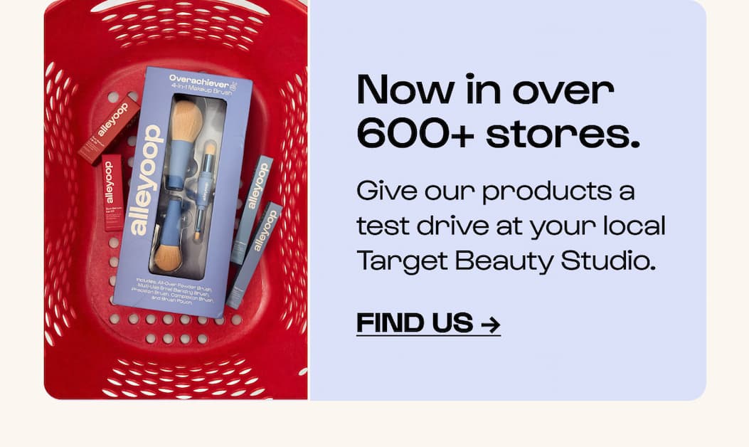 Now in over 600+ stores - give our products a test drive at your local Target Beauty Studio.