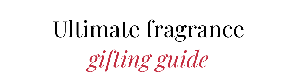 Ultimate fragrance gifting guide