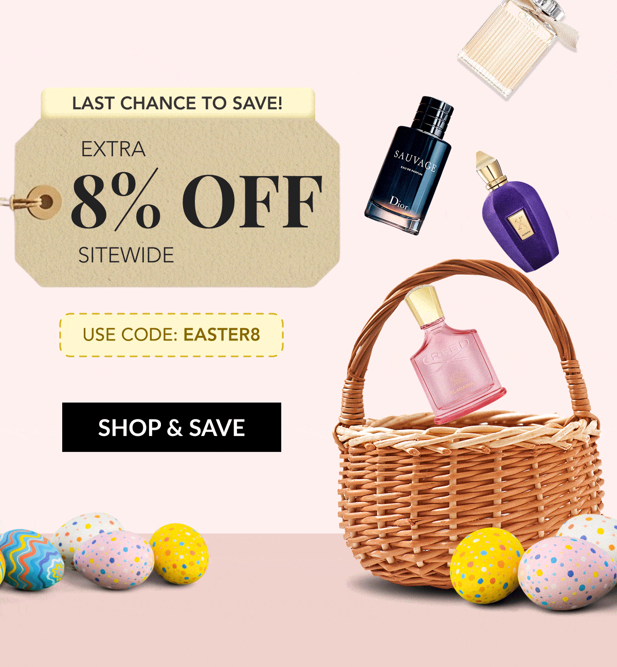 Last chance to save! EXTRA 8% OFF SITEWIDE - USE CODE: EASTER8 - SHOP & SAVE