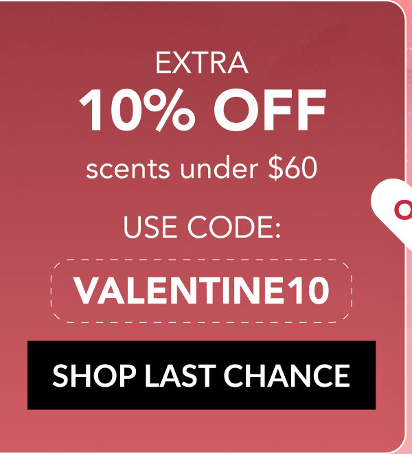 EXTRA 10% OFF scents under $60 - USE CODE: VALENTINE10 - SHOP LAST CHANCE