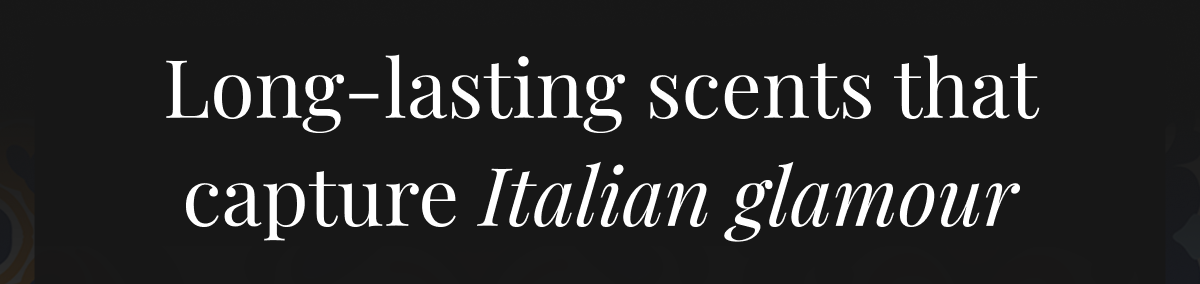 Long-lasting scents that capture Italian glamour