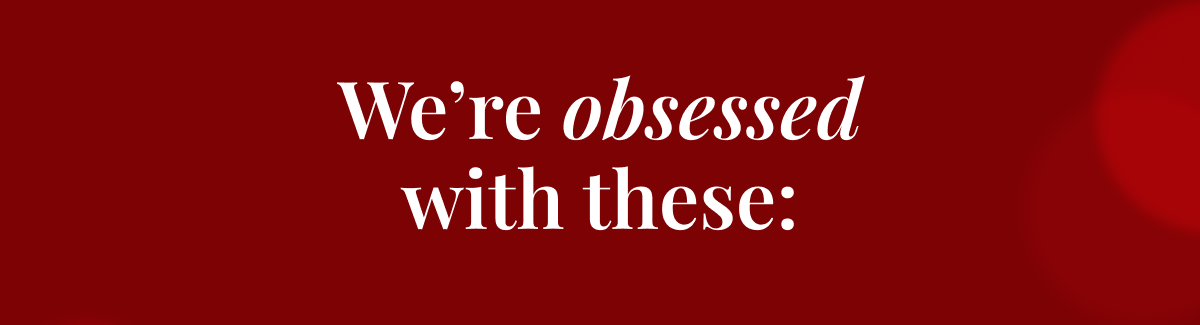 We're obsessed with these: