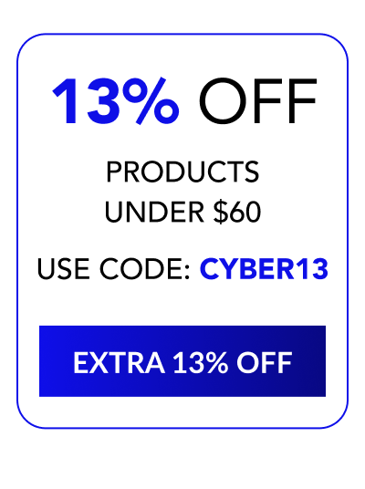 13% OFF PRODUCTS UNDER $60 - USE CODE: CYBER13