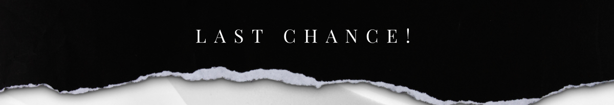 LAST CHANCE!