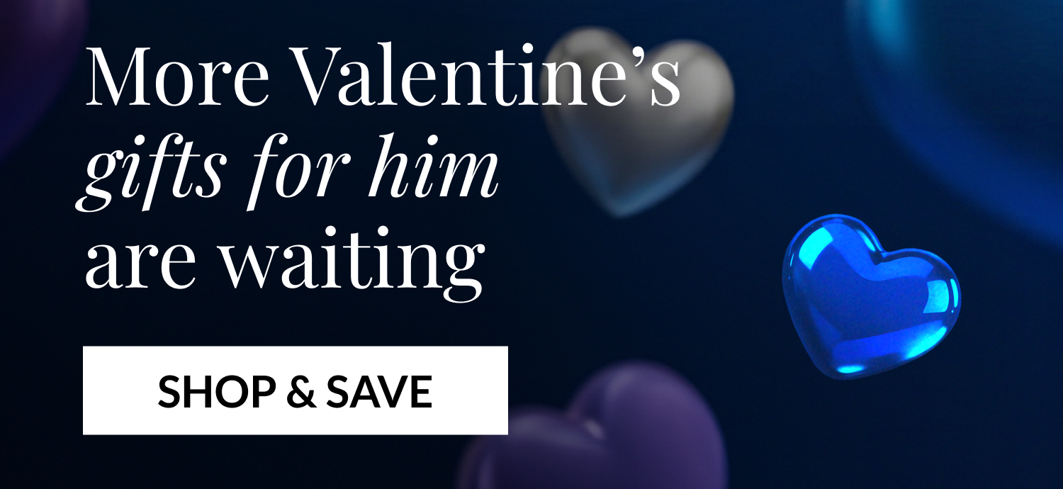 More Valentine's gifts for him are waiting - SHOP & SAVE