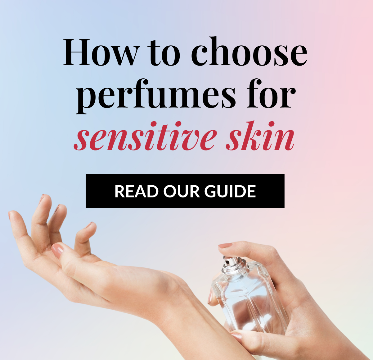 How to choose perfumes for sensitive skin - READ OUR GUIDE