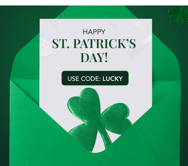 Happy St. Patrick's Day - USE CODE: LUCKY