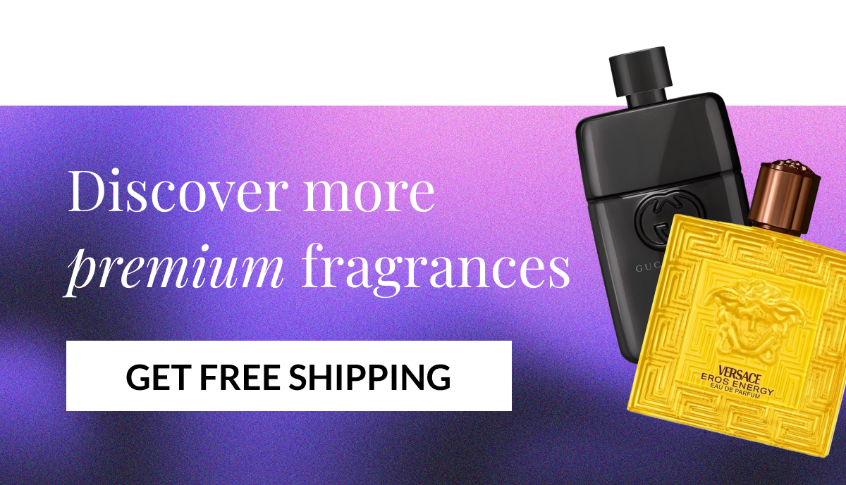 Discover more premium fragrances - GET FREE SHIPPING