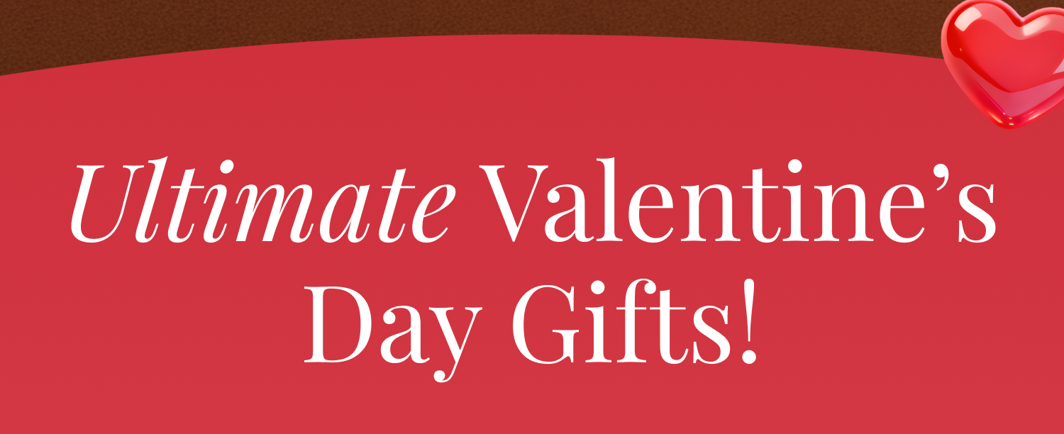 Ultimate Valentine's Day gifts!