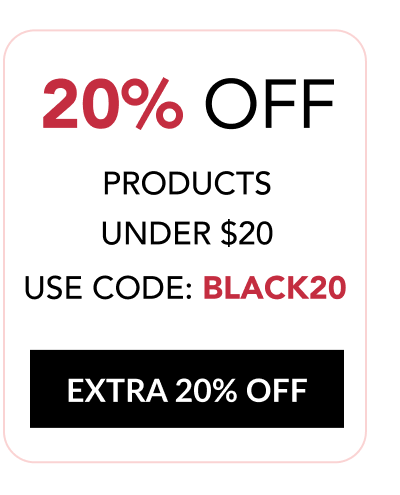 20% OFF PRODUCTS UNDER $20 - USE CODE: BLACK20