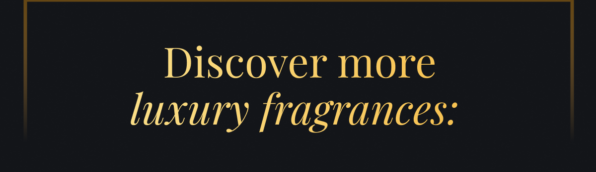 Discover more luxury fragrances: