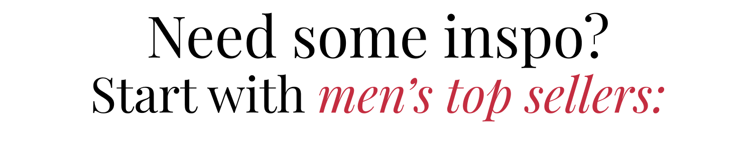 Need some inspo? Start with men's top sellers: 