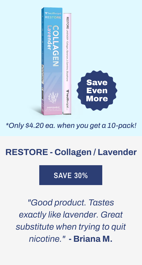 RESTORE - Collagen / Lavender "Good product. Tastes exactly like lavender. Great substitute when trying to quit nicotine." Briana M.