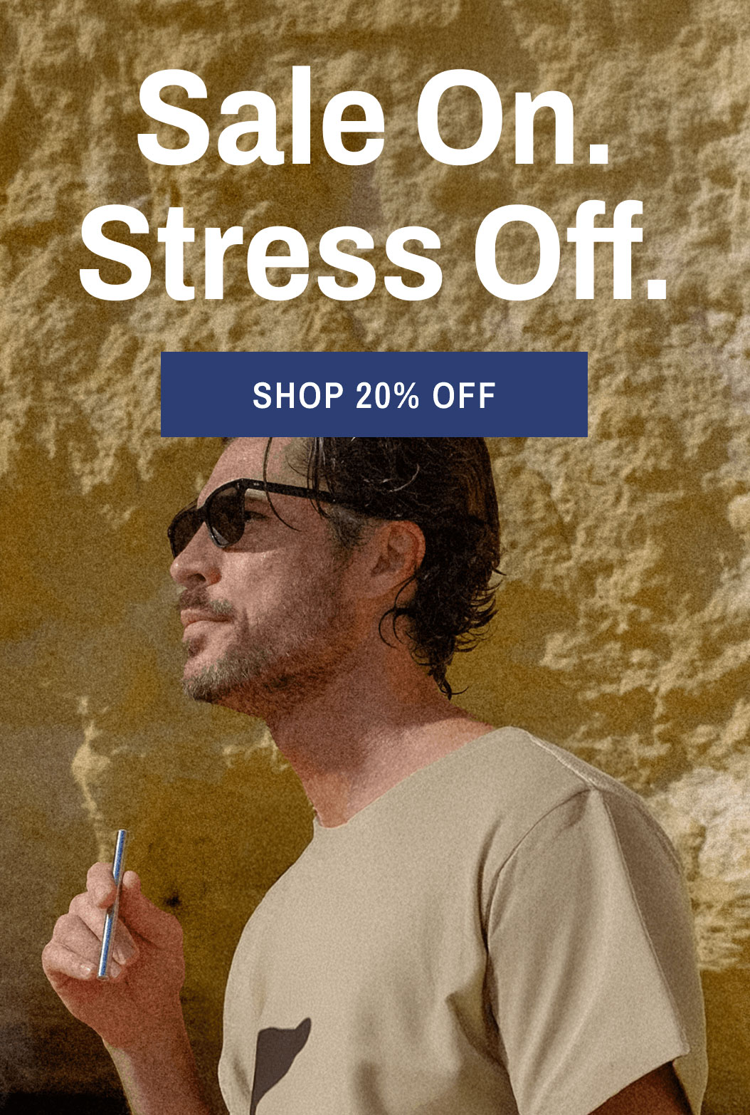 Sale On. Stress Off. Shop 20% Off