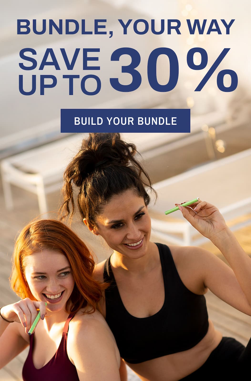 Bundle, Your Way Save Up to 30%. Build Your Bundle