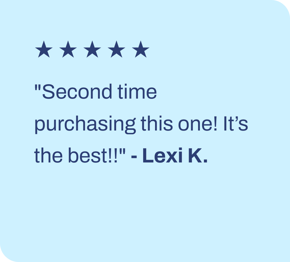 ★ ★ ★ ★ ★ "Second time purchasing this one! It's the best!!" - Lexi K.