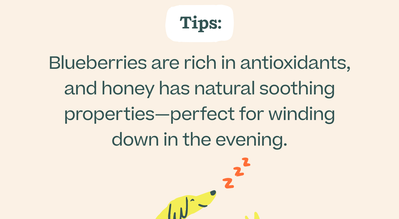 Tips: Blueberries are rich in antioxidants, and honey has natural soothing properties—perfect for winding down in the evening.