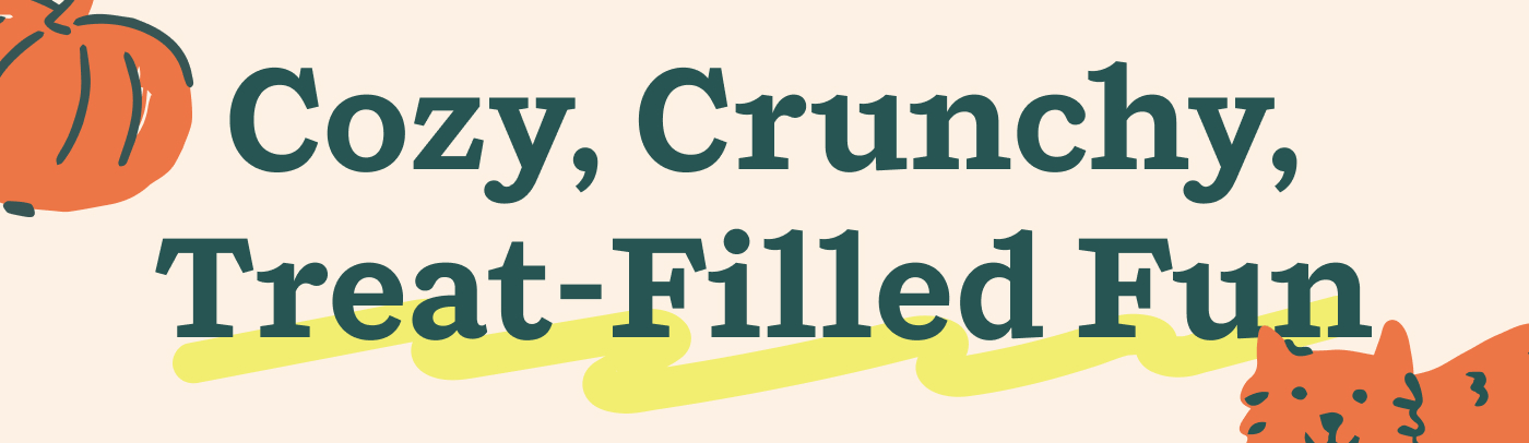 Cozy, Crunchy, Treat-Filled Fun