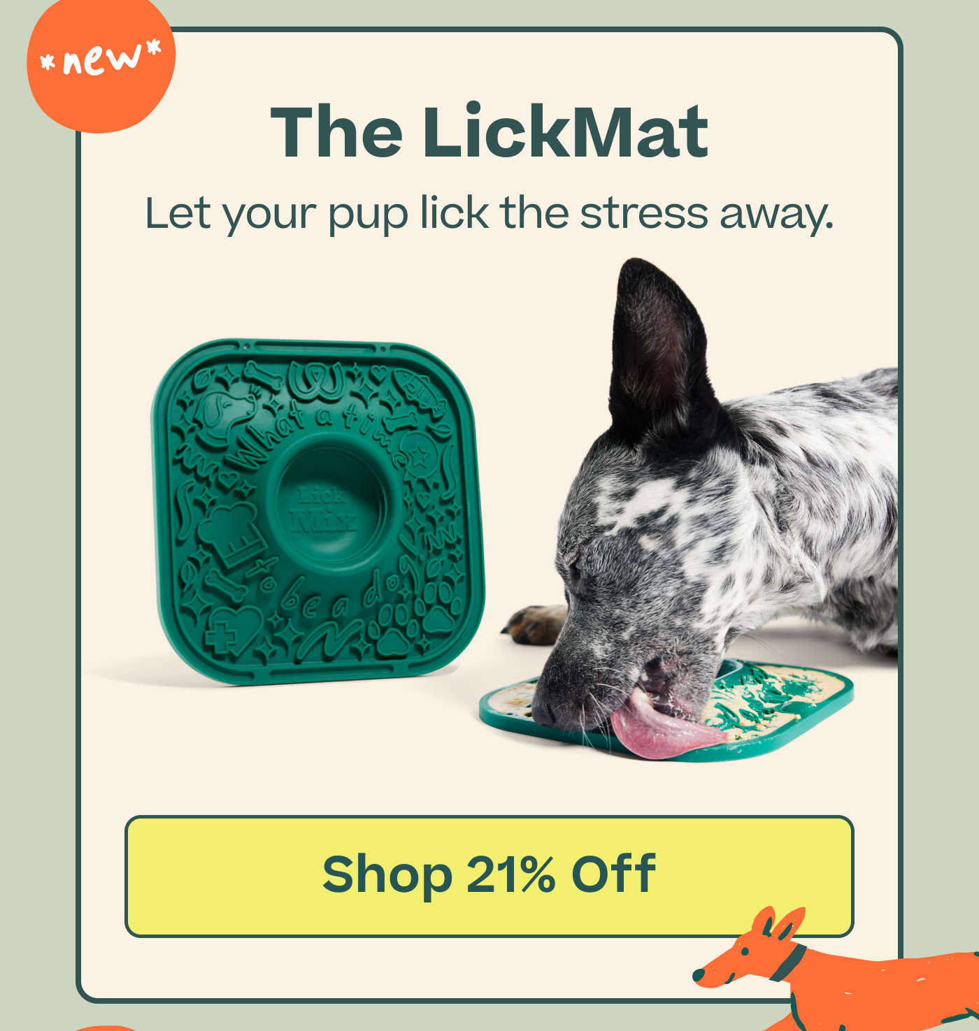 The LickMat Let your pup lick the stress away.  |  Shop 21% Off