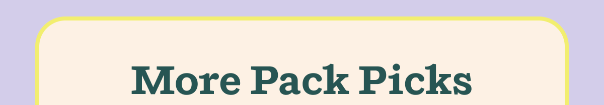 More Pack Picks