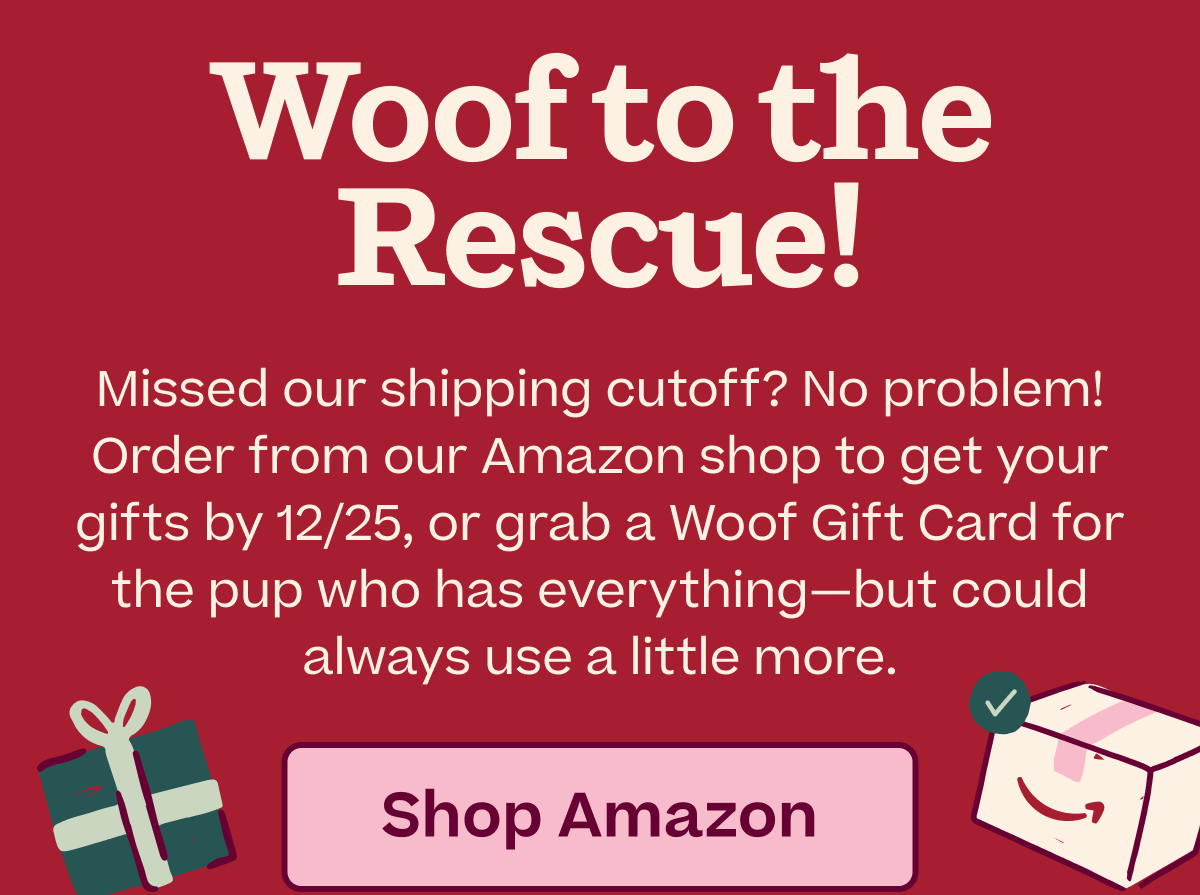 Woof to the Rescue - Today is the last day to get Woof via Amazon! | Shop Amazon