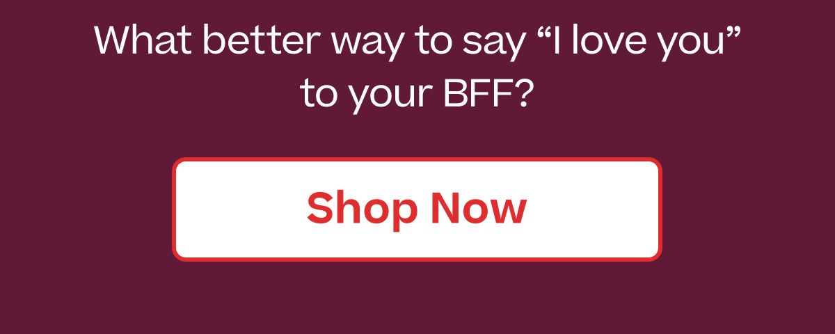 What better way to say "I love you" to your BFF?  |  Shop Now