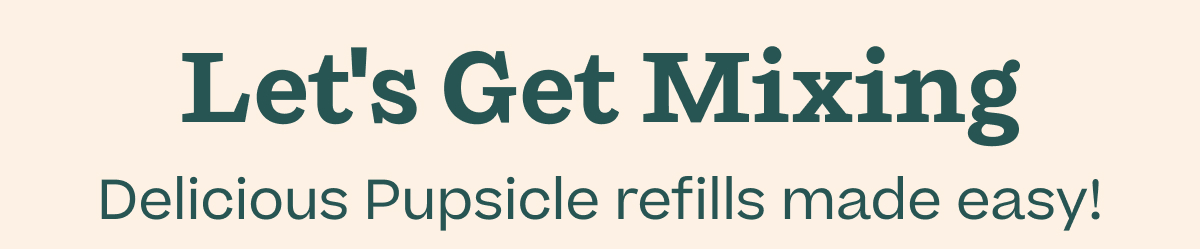 Let's Get Mixing | Delicious Pupsicle refills made easy!