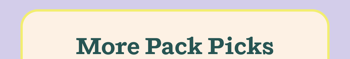 More Pack Picks