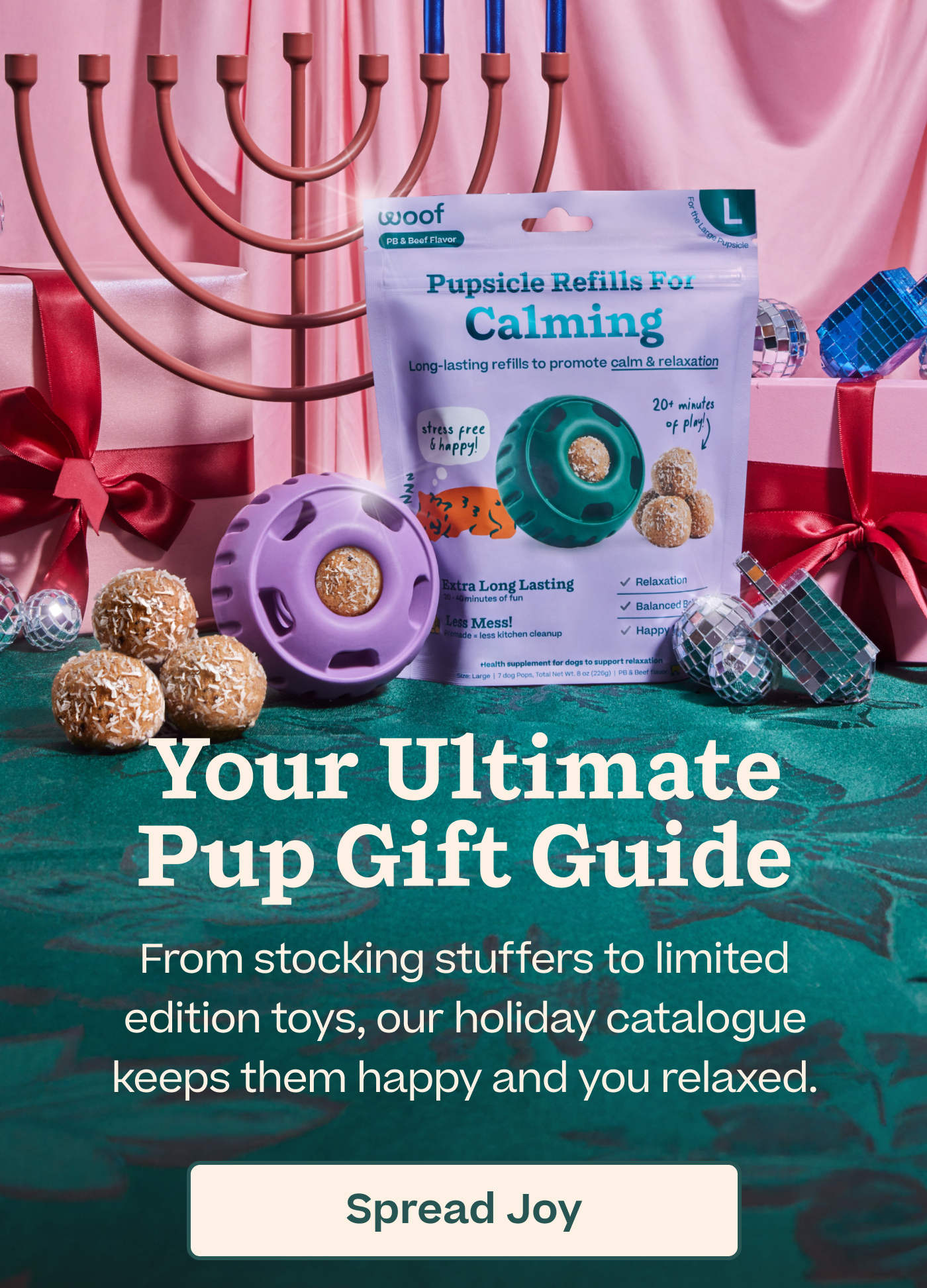 Your Ultimate Pup Gift Guide.  From stocking stuffers to limited edition toys, our holiday catalogue keeps them happy and you relaxed.  |  Spread Joy
