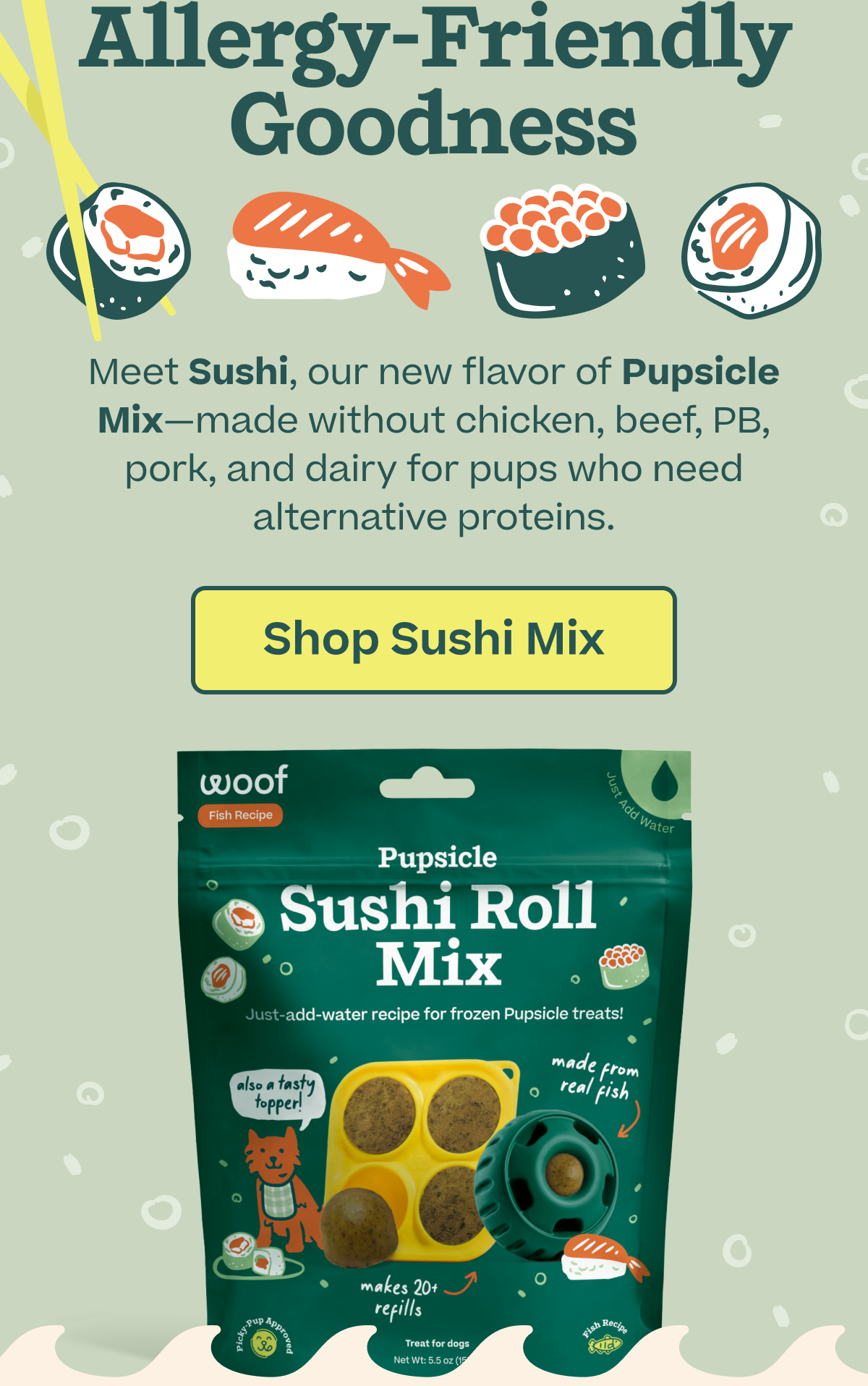Introducing Sushi Mix: Designed to please even the pickiest of pups, superfoods including salmon, kelp, and ginger bring all the flavors of your favorite sushi spot | Shop Now 