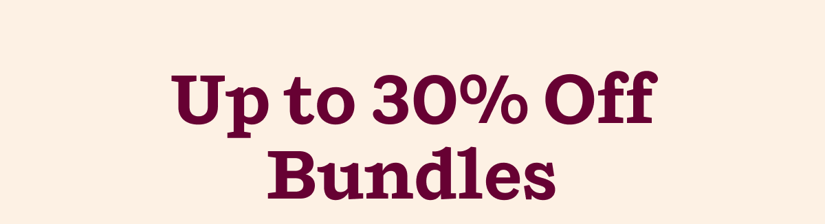 Up to 30% Off Bundles