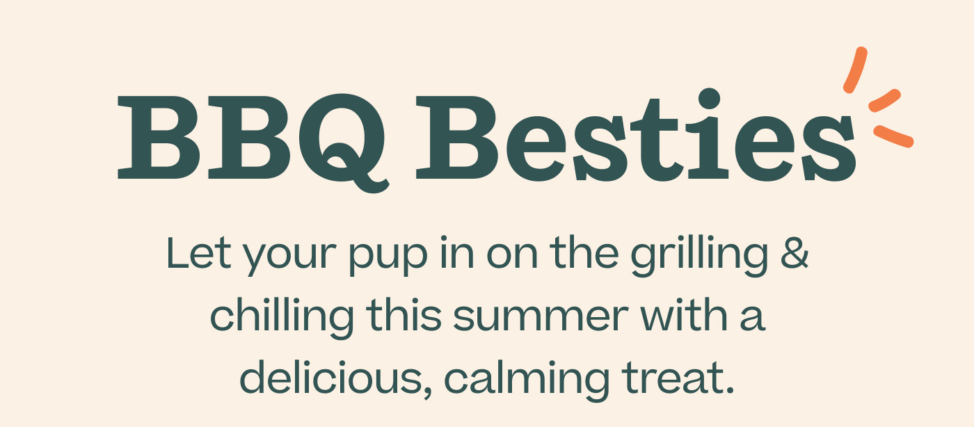 BBQ Besties.  Let your pup in on the grilling & chilling this summer with a delicious, calming treat.