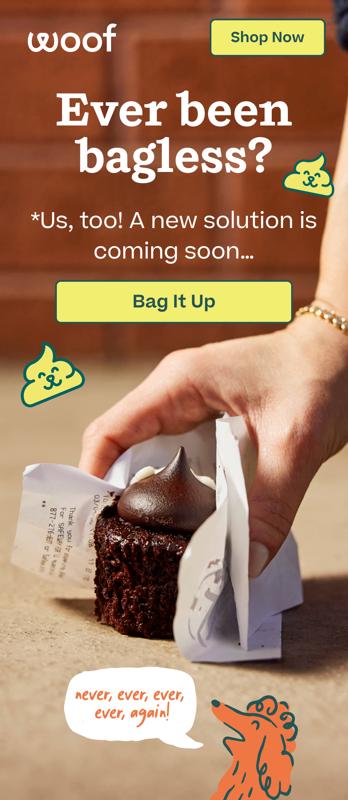 Woof | Ever been bagless? *Us, too! A new solution is coming soon...  |  Bag It Up  "never, ever, ever, ever, again!"