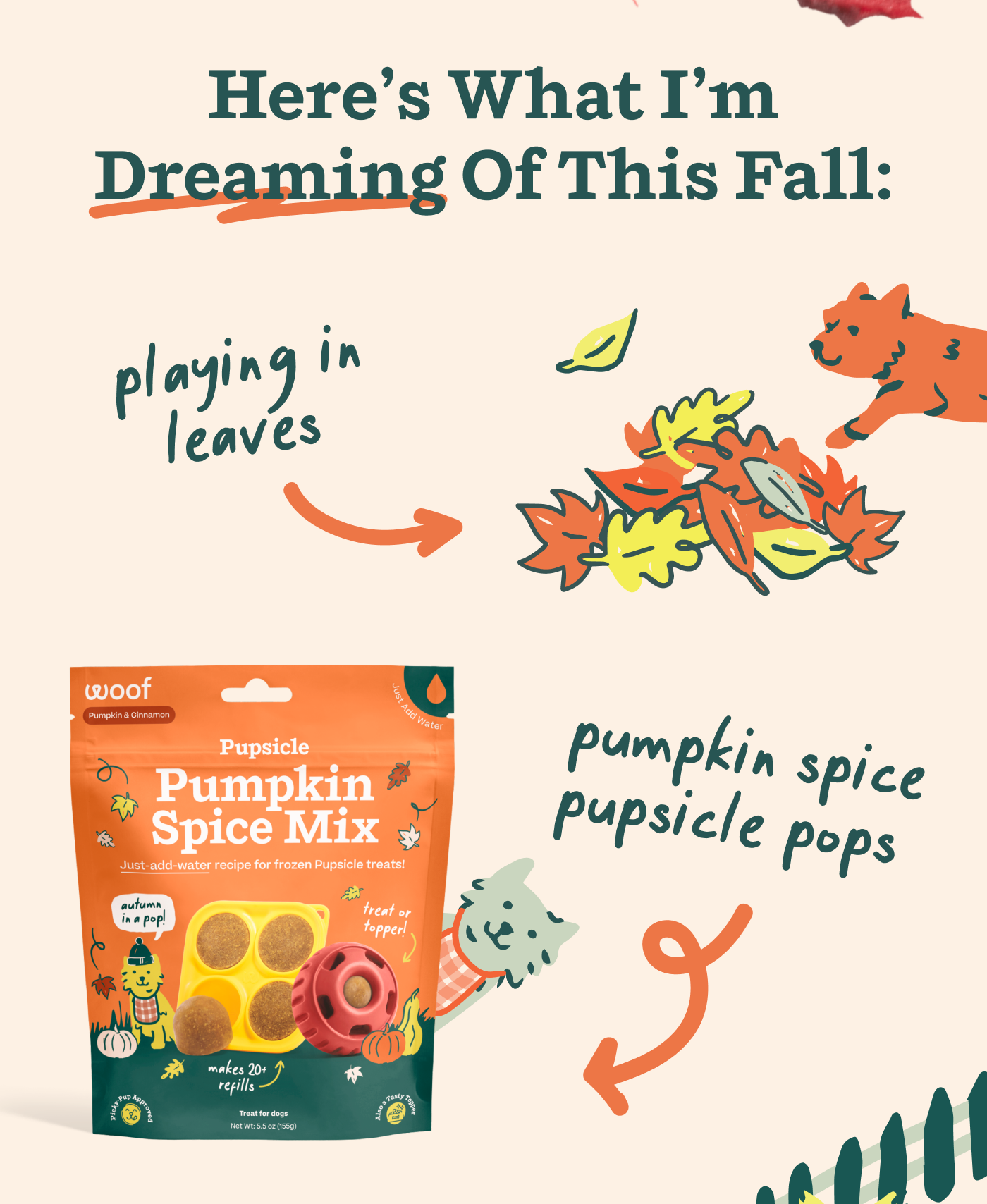 Here's what I'm dreaming of this fall:  Playing in leaves. Pumpkin Spice Pupsicle Pops.
