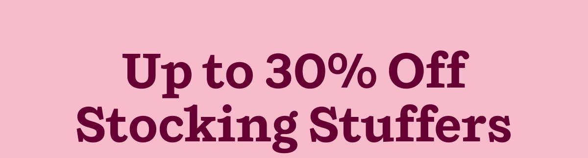Up to 30% Off Stocking Stuffers
